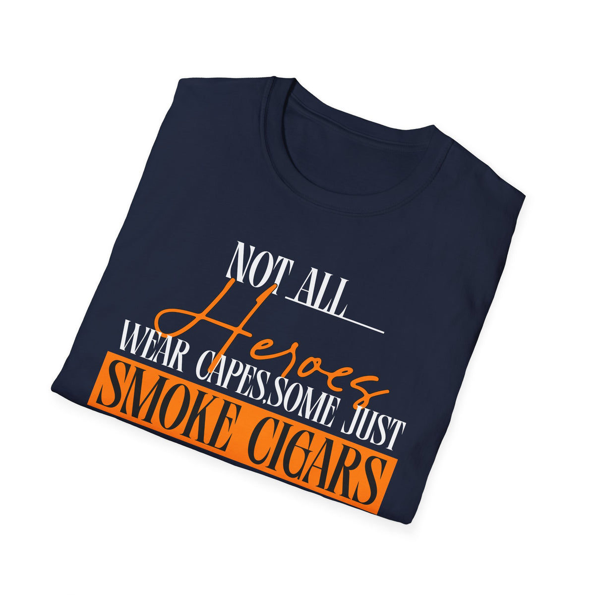 "Not All Heroes Wear Capes, Some Just Smoke Cigars" Funny Cigar Lover Tee