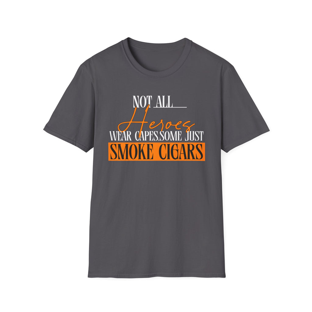 "Not All Heroes Wear Capes, Some Just Smoke Cigars" Funny Cigar Lover Tee
