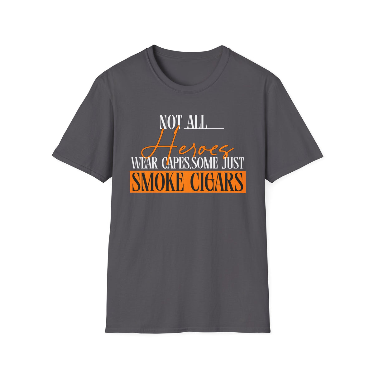 "Not All Heroes Wear Capes, Some Just Smoke Cigars" Funny Cigar Lover Tee