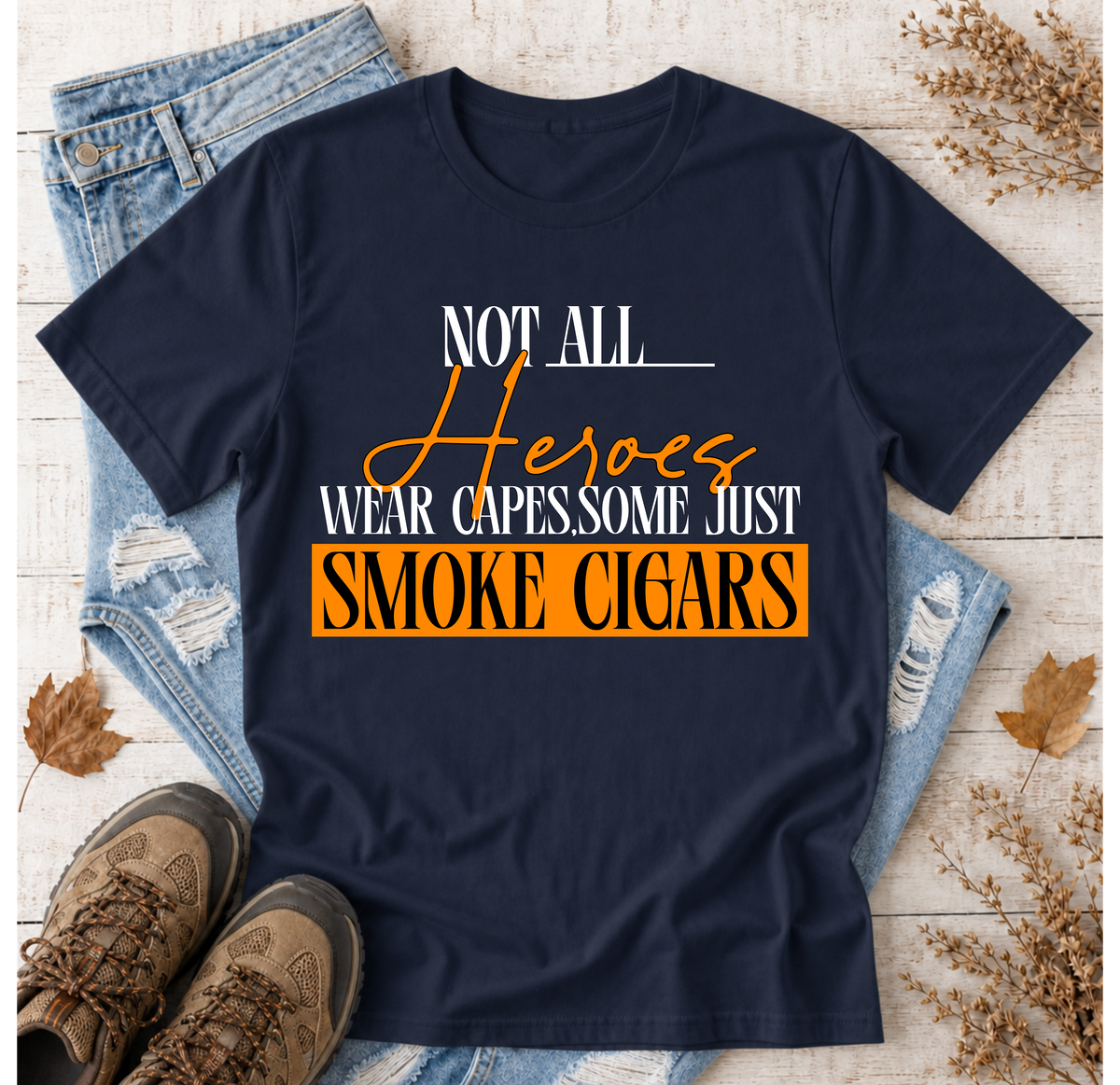 "Not All Heroes Wear Capes, Some Just Smoke Cigars" Funny Cigar Lover Tee