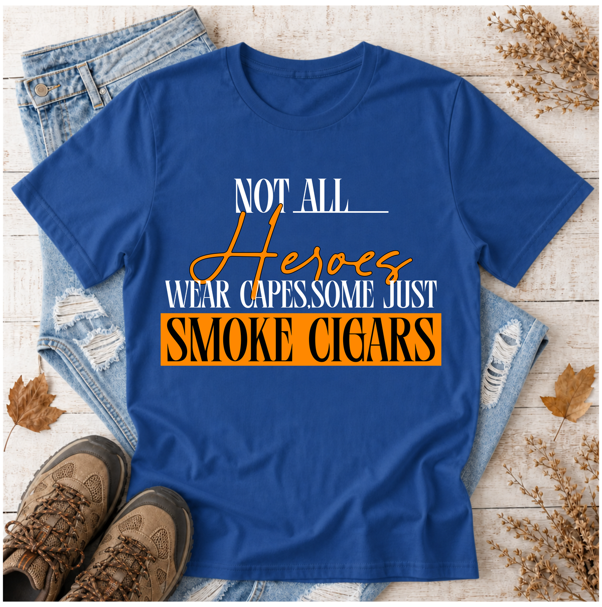 "Not All Heroes Wear Capes, Some Just Smoke Cigars" Funny Cigar Lover Tee