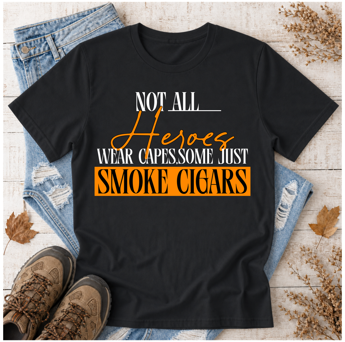"Not All Heroes Wear Capes, Some Just Smoke Cigars" Funny Cigar Lover Tee