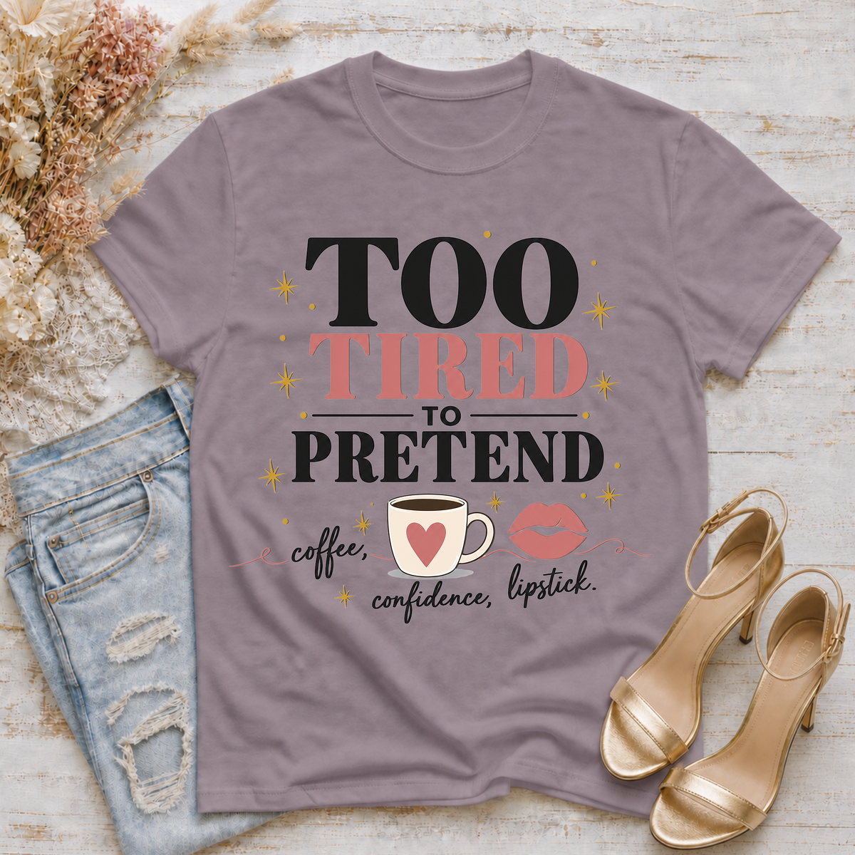 Too Tired to Pretend-coffee, confidence, lipstick