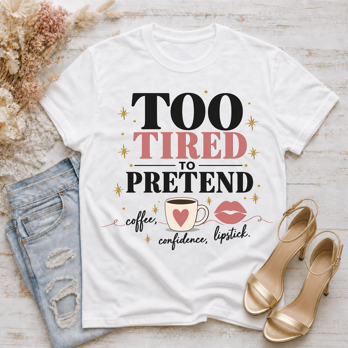 Too Tired to Pretend-coffee, confidence, lipstick