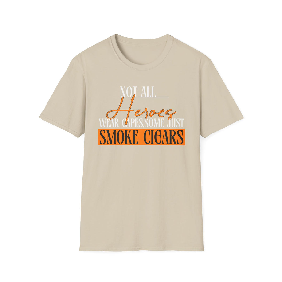 "Not All Heroes Wear Capes, Some Just Smoke Cigars" Funny Cigar Lover Tee