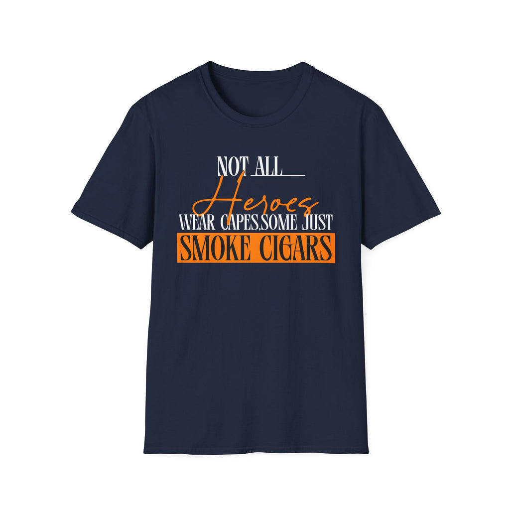"Not All Heroes Wear Capes, Some Just Smoke Cigars" Funny Cigar Lover Tee