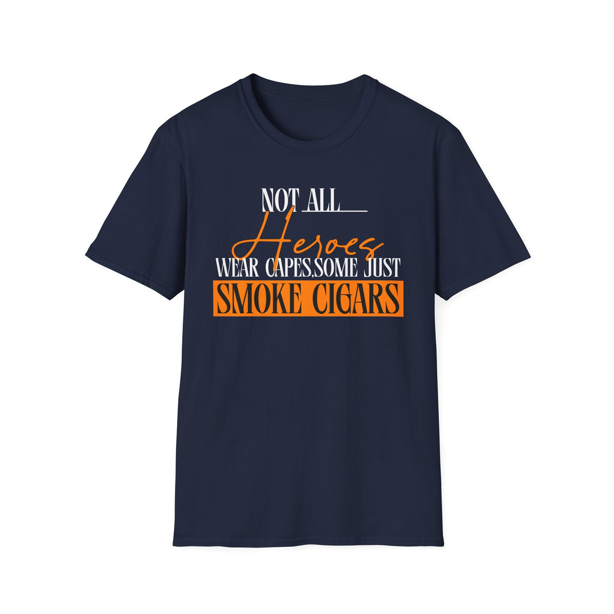 "Not All Heroes Wear Capes, Some Just Smoke Cigars" Funny Cigar Lover Tee