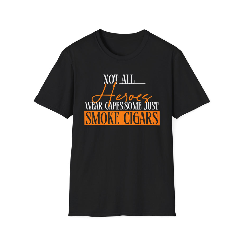 "Not All Heroes Wear Capes, Some Just Smoke Cigars" Funny Cigar Lover Tee