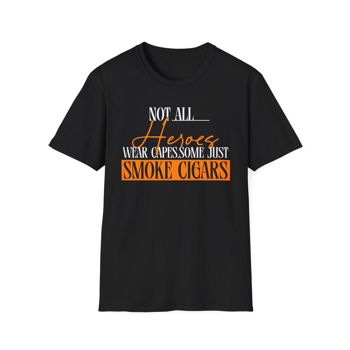 "Not All Heroes Wear Capes, Some Just Smoke Cigars" Funny Cigar Lover Tee